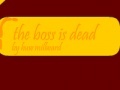 Jogo The boss is dead. By Huw Millward