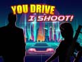 Jogo You Drive I Shoot