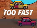 Jogo Too Fast