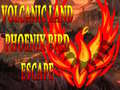 Jogo Volcanic Land Phoenix Bird Escape