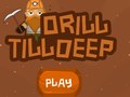 Jogo Drill Till Deep