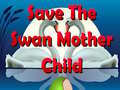 Jogo Save The Swan Mother Child