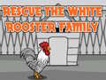 Jogo Rescue The White Rooster Family