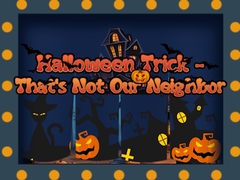 Jogo Halloween Trick - That's Not Our Neighbor